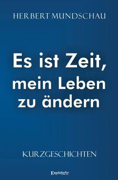 Es ist Zeit, mein Leben zu ändern (eBook, ePUB) - Mundschau, Herbert