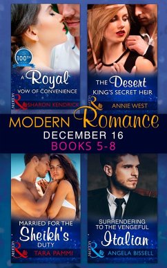 Modern Romance December 2016 Books 5-8: A Royal Vow of Convenience / The Desert King's Secret Heir / Married for the Sheikh's Duty / Surrendering to the Vengeful Italian (eBook, ePUB) - Kendrick, Sharon; West, Annie; Pammi, Tara; Bissell, Angela