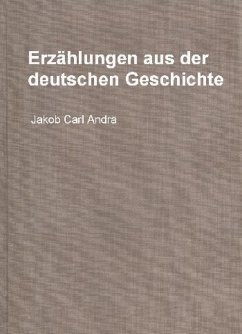 Erzählungen aus der deutschen Geschichte (eBook, ePUB) - Andrä, Jakob Carl; Hoffmann, Otto; Groth, Ernst