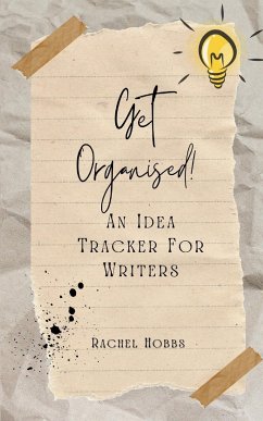 Get Organised! An Idea Tracker For Writers - Hobbs, Rachel