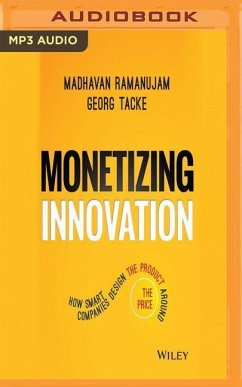 Monetizing Innovation: How Smart Companies Design the Product Around the Price - Ramanujam, Madhavan; Tacke, Georg