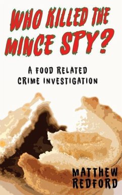 Who Killed the Mince Spy?: A Food Crime Investigation - Redford, Matthew