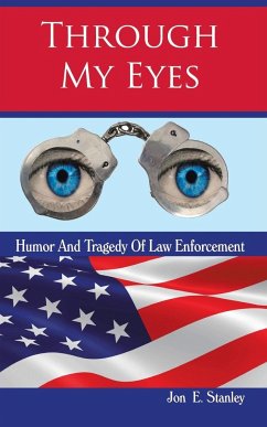 Through My Eyes: Humor & Tragedy of Law Enforcement - Stanley, Jon