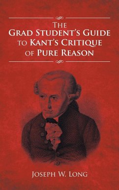 The Grad Student's Guide to Kant's Critique of Pure Reason - Long, Joseph W.