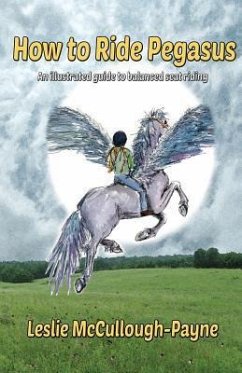 How to Ride Pegasus: an illustrated guide to balanced seat riding - McCullough-Payne, Leslie