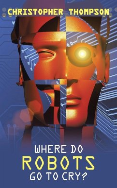 Where Do Robots Go to Cry? - Thompson, Christopher