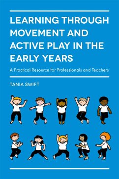 Learning through Movement and Active Play in the Early Years - Swift, Tania