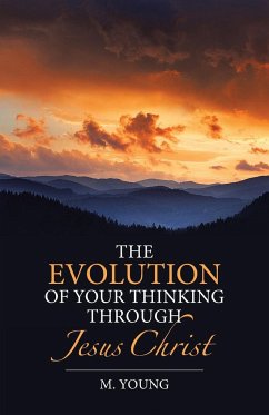 The Evolution of Your Thinking Through Jesus Christ - Young, M.