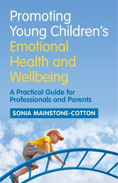 Promoting Young Children's Emotional Health and Wellbeing: A Practical Guide for Professionals and Parents - Mainstone-Cotton, Sonia