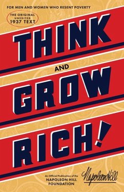 Think and Grow Rich: The Original, an Official Publication of the Napoleon Hill Foundation: Teaching, for the First Time, the Famous Andrew Carnegie ... to Riches: The Original Unedited 1937 Text