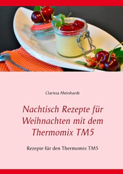 Nachtisch Rezepte für Weihnachten mit dem Thermomix TM5 - Meinhardt, Clarissa