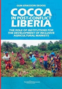 Cocoa in Post-Conflict Liberia: The Role of Institutions for the Development of Inclusive Agricultural Markets - Eriksson Skoog, Gun