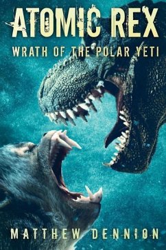 Atomic Rex: Wrath of the Polar Yeti - Dennion, Matthew