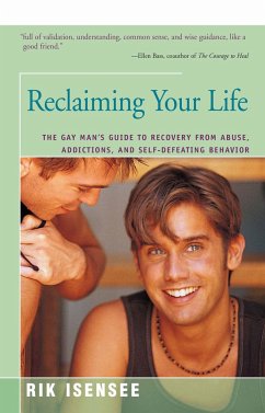 Reclaiming Your Life: The Gay Man's Guide to Recovery from Abuse, Addictions, and Self-Defeating Behavior - Isensee, Rik