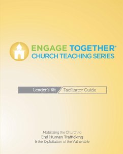 Engage Together(r) Church Facilitator Guide: Mobilizing the Church to End Human Trafficking and the Exploitation of the Vulnerable - Engage Together(r)