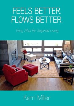 Feels Better. Flows Better. Feng Shui for Inspired Living - Miller, Kerri