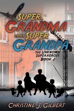 Super Grandma and Super Grandpa - Gilbert, Christine J.