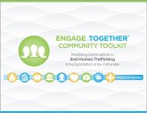 Engage Together(r) Community Toolkit: Mobilizing Communities to End Human Trafficking and the Exploitation of the Vulnerable