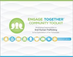 Engage Together(r) Community Toolkit: Mobilizing Communities to End Human Trafficking and the Exploitation of the Vulnerable - Engage Together(r)