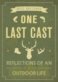 One Last Cast: Reflections of an Outdoor Life