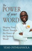 The power of Your Word: Shaping Your World Through the Power of the Spoken Word!