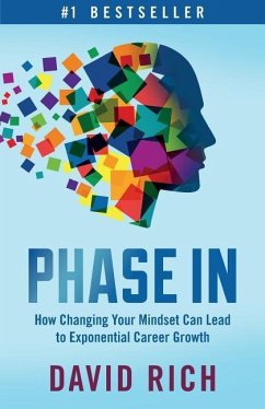 Phase In: How Changing Your Mindset Can Lead to Exponential Career Growth - Rich, David