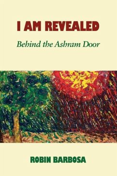 I Am Revealed: Behind the Ashram Door - Barbosa, Robin