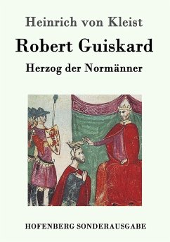 Robert Guiskard: Herzog der NormÃ¤nner Heinrich von Kleist Author