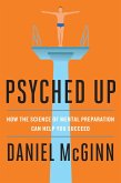 Psyched Up: How the Science of Mental Preparation Can Help You Succeed