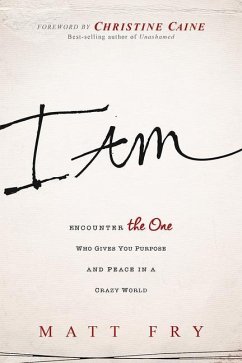 I Am: Encounter the One Who Gives You Purpose and Peace in a Crazy World - Fry, Matt