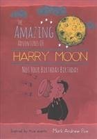 The Amazing Adventures of Harry Moon Not Your Birthday Birthday - Poe, Mark Andrew