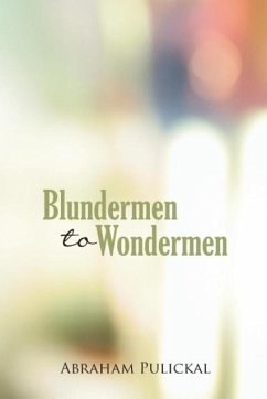 Blundermen to Wondermen - Pulickal, Abraham