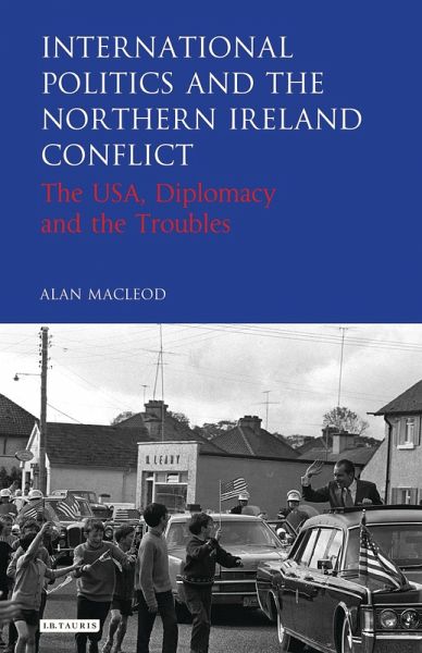 International Politics and the Northern Ireland Conflict (eBook, ePUB) International Politics and the Northern Ireland Conflict (eBook, ePUB)