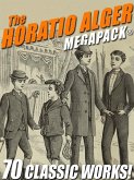 The Horatio Alger MEGAPACK®: 70 Classic Works (eBook, ePUB)