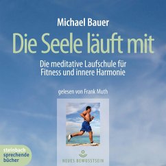 Die Seele läuft mit - Die meditative Laufschule für Fitness und innere Harmonie (Gekürzt) (MP3-Download) - Bauer, Michael