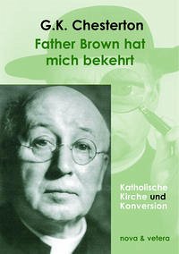 Father Brown hat mich bekehrt - Chesteron, Gilbert Keith