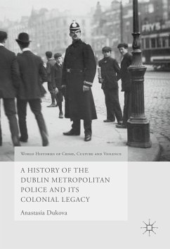 A History of the Dublin Metropolitan Police and its Colonial Legacy (eBook, PDF) - Dukova, Anastasia