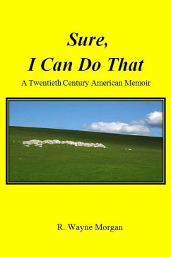 Sure, I Can Do That: a Twentieth Century American Memoir (eBook, ePUB) - Morgan, R. Wayne