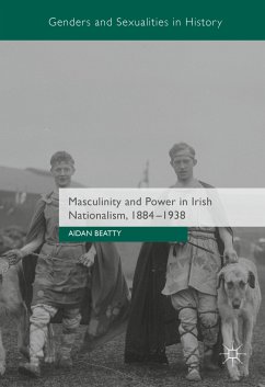 Masculinity and Power in Irish Nationalism, 1884-1938 (eBook, PDF) - Beatty, Aidan