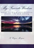 My Favorite Wisdom: notes to my grandchildren about life and living (eBook, ePUB)