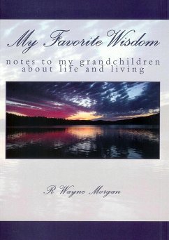 My Favorite Wisdom: notes to my grandchildren about life and living (eBook, ePUB) - Morgan, R. Wayne