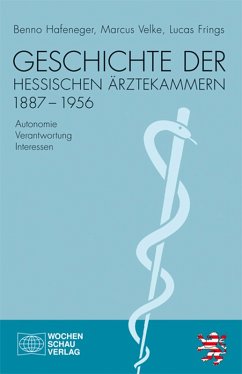 Geschichte der hessischen Ärztekammern 1887-1956 (eBook, PDF) - Hafeneger, Benno; Velke, Marcus; Frings, Lucas
