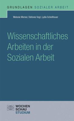 Wissenschaftliches Arbeiten in der Sozialen Arbeit (eBook, PDF) - Werner, Melanie; Vogt, Stefanie; Scheithauer, Lydia