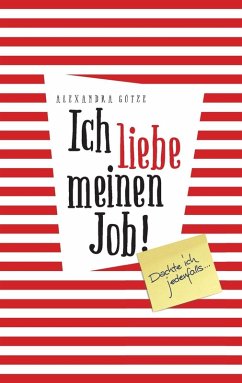 Ich liebe meinen Job! Dachte ich jedenfalls ... (eBook, ePUB) - Götze, Alexandra