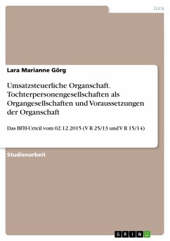 Umsatzsteuerliche Organschaft. Tochterpersonengesellschaften als Organgesellschaften und Voraussetzungen der Organschaft (eBook, ePUB) Umsatzsteuerliche Organschaft. Tochterpersonengesellschaften als Organgesellschaften und Voraussetzungen der Organschaft (eBook, ePUB)