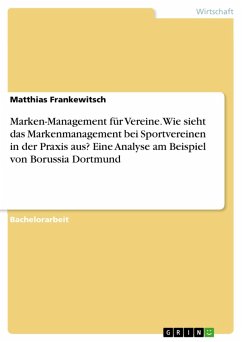Marken-Management für Vereine. Wie sieht das Markenmanagement bei Sportvereinen in der Praxis aus? Eine Analyse am Beispiel von Borussia Dortmund (eBook, ePUB)