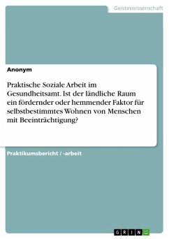 Praktische Soziale Arbeit im Gesundheitsamt. Ist der ländliche Raum ein fördernder oder hemmender Faktor für selbstbestimmtes Wohnen von Menschen mit Beeinträchtigung? (eBook, ePUB)