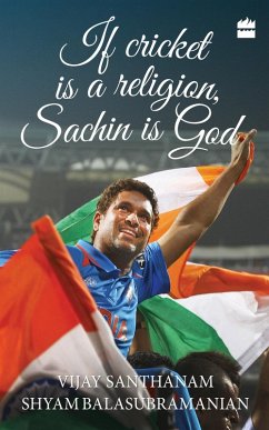 If Cricket is Religion, Sachin is God (eBook, ePUB) - Santhanam, Vijay; Balasubramanian, Shyam