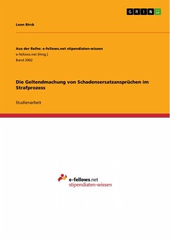 Die Geltendmachung von Schadensersatzansprüchen im Strafprozess (eBook, ePUB) Die Geltendmachung von Schadensersatzansprüchen im Strafprozess (eBook, ePUB)