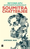 Beyond Apu - 20 Favourite Film Roles of Soumitra Chatterjee (eBook, ePUB) Beyond Apu - 20 Favourite Film Roles of Soumitra Chatterjee (eBook, ePUB)